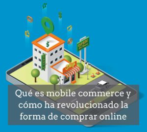 Qué es mobile commerce y cómo ha cambiado