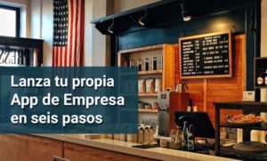 lanza tu propia app de empresa en seis pasos