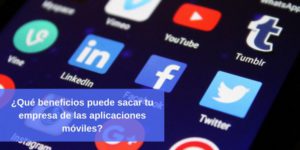 beneficios, empresa, aplicaciones móviles, apps