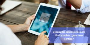 iPad, apps, aplicaciones, tablets, desarrollo